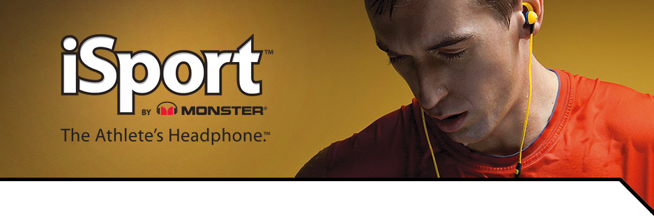 iSport by Monster - The Athlete's Headphone.